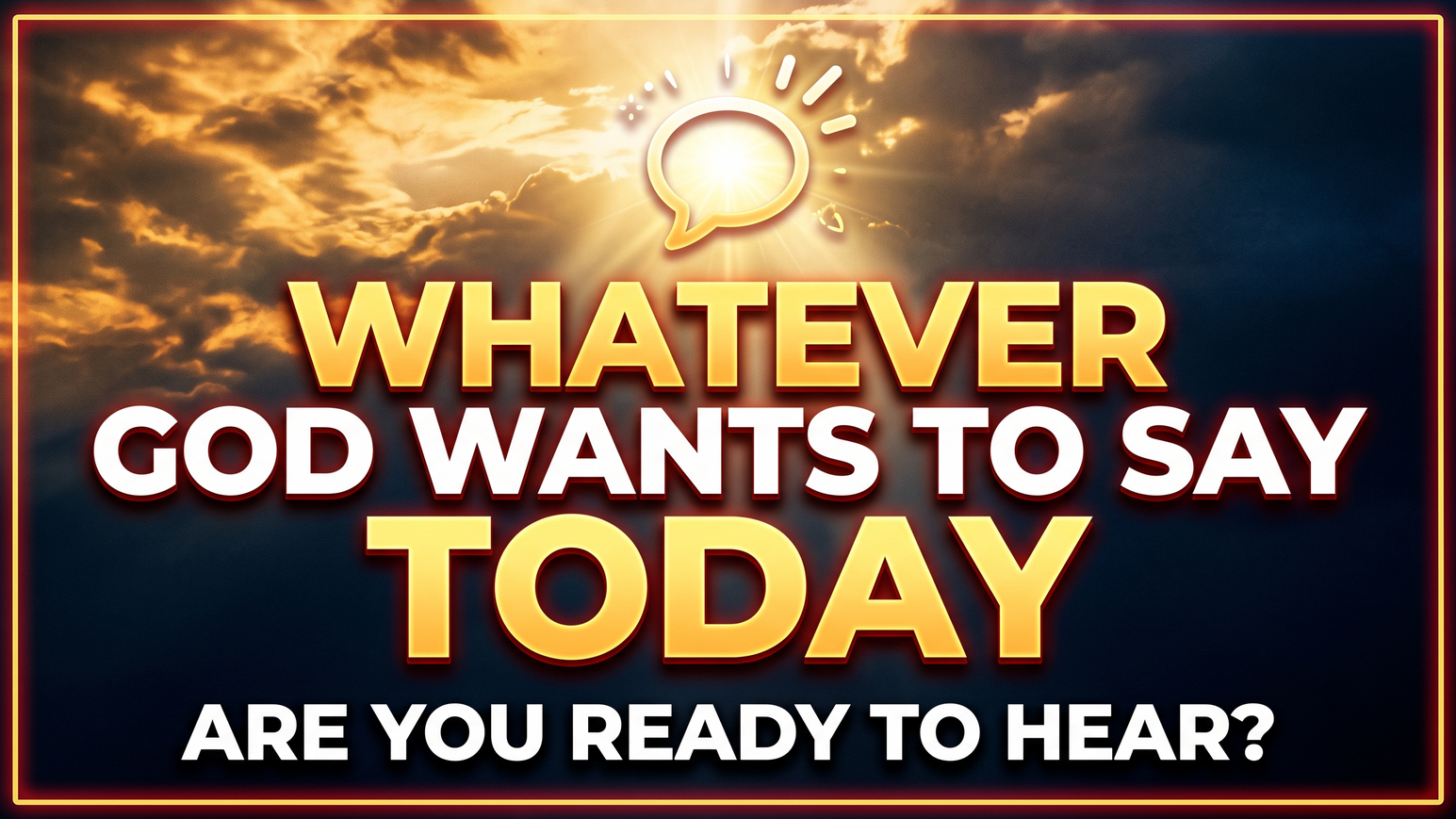 Whatever God Wants to Say Today